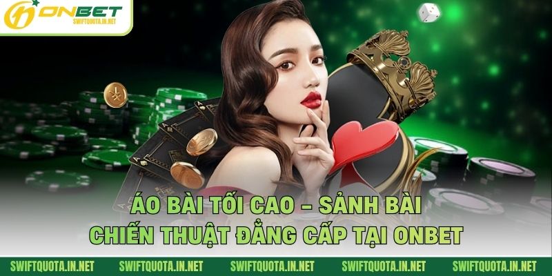 Áo Bài Tối Cao - Sảnh Bài Chiến Thuật Đẳng Cấp Tại Onbet