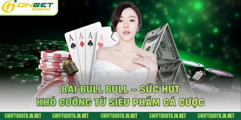 Bài Bull Bull – Sức Hút Khó Cưỡng Từ Siêu Phẩm Cá Cược
