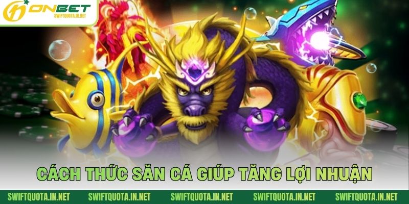 Cách thức săn cá giúp tăng lợi nhuận