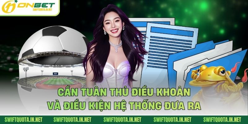 Cần tuân thủ điều khoản và điều kiện hệ thống đưa ra