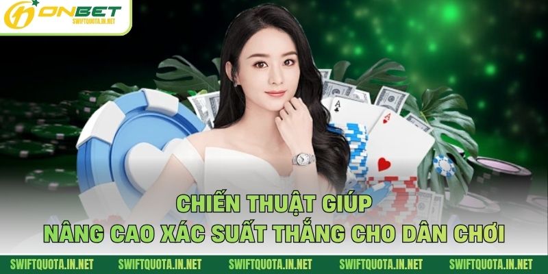 Chiến thuật giúp nâng cao xác suất thắng cho dân chơi