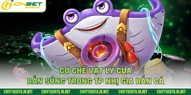 Cơ chế vật lý của bắn súng trong TP nhị gia bắn cá