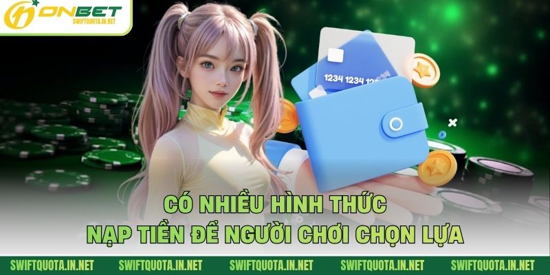 Có nhiều hình thức nạp tiền để người chơi chọn lựa