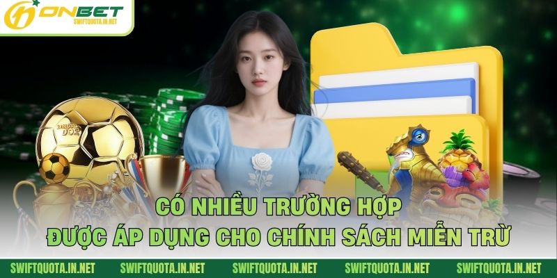Có nhiều trường hợp được áp dụng cho chính sách miễn trừ