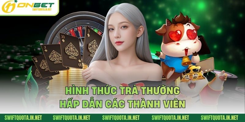 Hình thức trả thưởng hấp dẫn các thành viên
