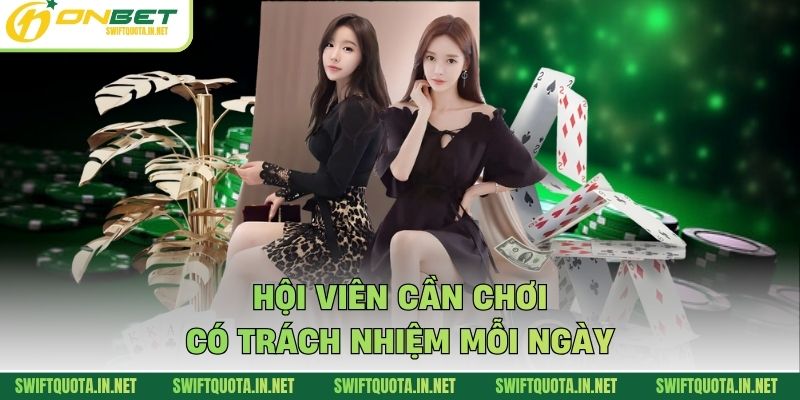 Hội viên cần chơi có trách nhiệm mỗi ngày