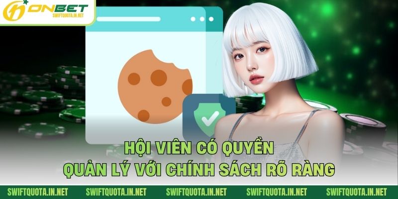 Hội viên có quyền quản lý với chính sách rõ ràng