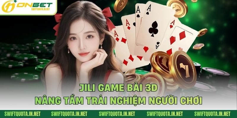 JILI game bài 3D nâng tầm trải nghiệm người chơi