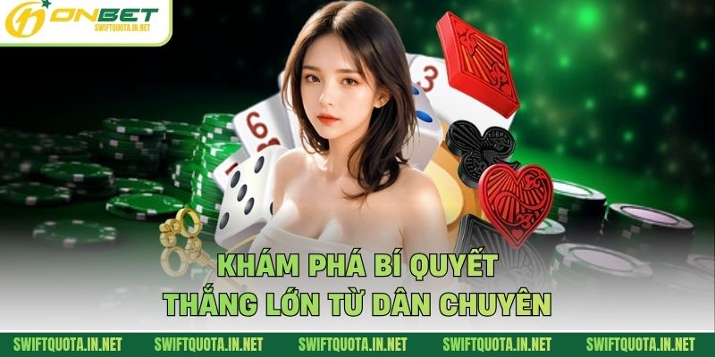 Khám phá bí quyết thắng lớn từ dân chuyên