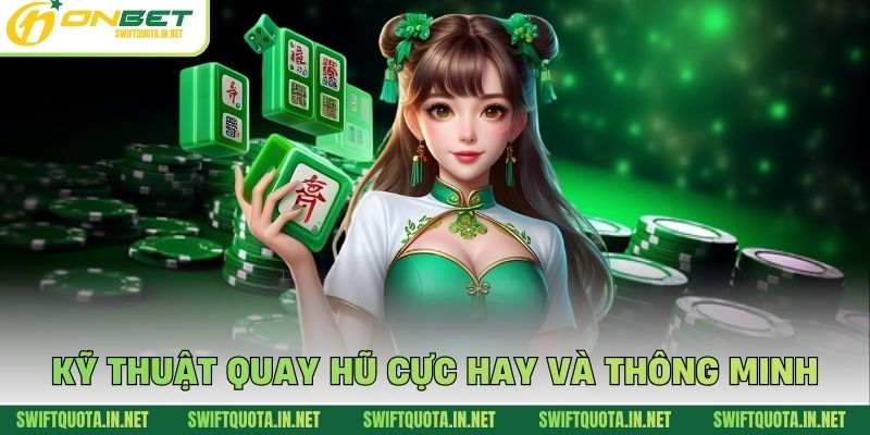 Kỹ thuật quay hũ cực hay và thông minh
