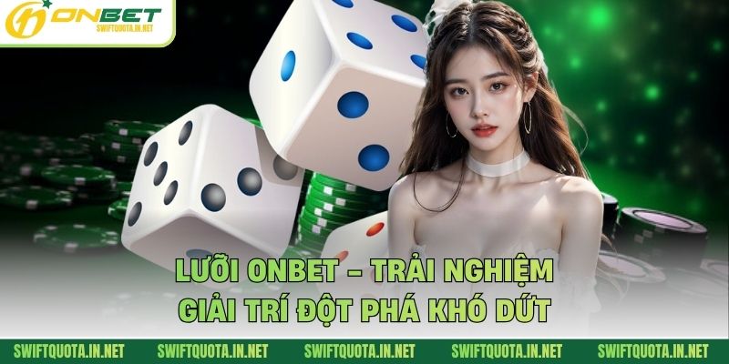 Lưỡi Onbet - Trải Nghiệm Giải Trí Đột Phá Khó Dứt