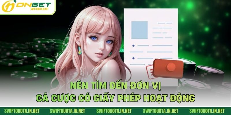 Nên tìm đến đơn vị cá cược có giấy phép hoạt động