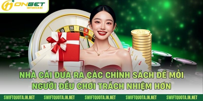 Nhà cái đưa ra các chính sách để mỗi người đều chơi trách nhiệm hơn