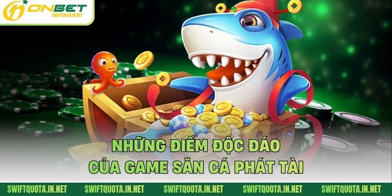 Những điểm độc đáo của game săn cá phát tài