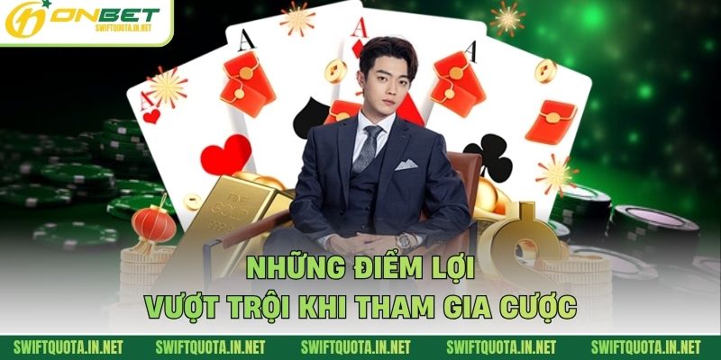 Những điểm lợi vượt trội khi tham gia cược