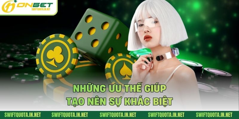 Những ưu thế giúp tạo nên sự khác biệt