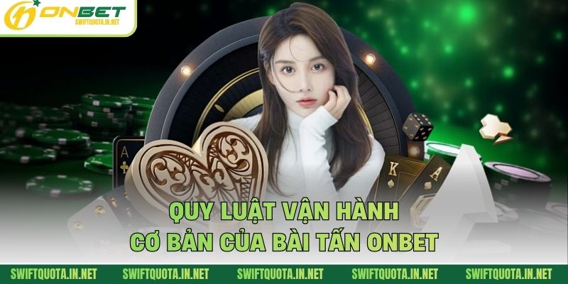 Quy luật vận hành cơ bản của bài tấn Onbet