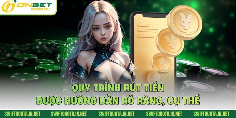 Quy trình rút tiền được hướng dẫn rõ ràng, cụ thể