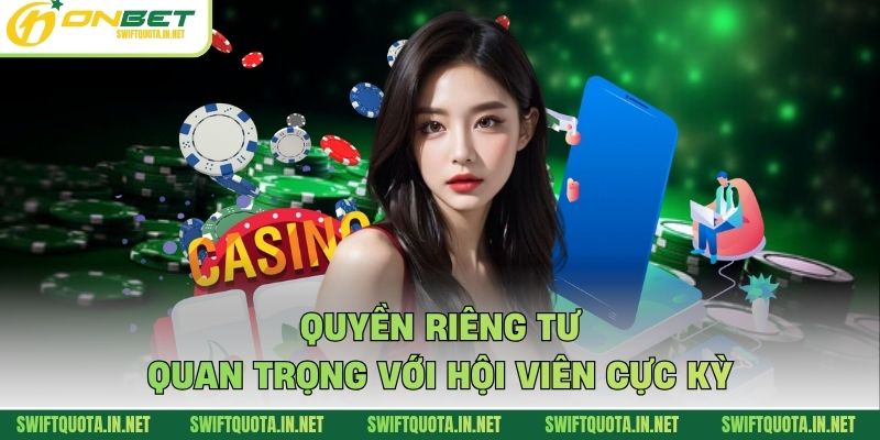 Quyền riêng tư quan trọng với hội viên cực kỳ