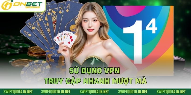 Sử dụng VPN truy cập nhanh mượt mà