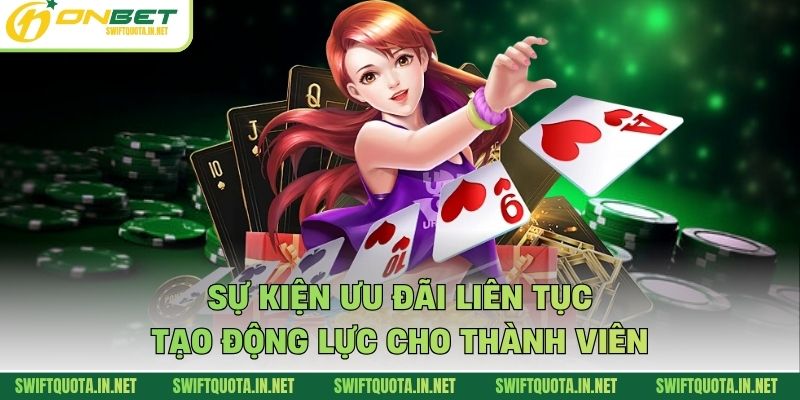 Sự kiện ưu đãi liên tục tạo động lực cho thành viên