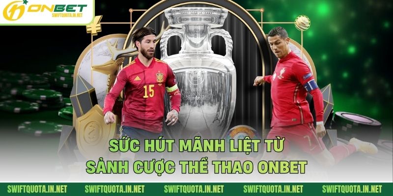Sức hút mãnh liệt từ sảnh cược thể thao Onbet