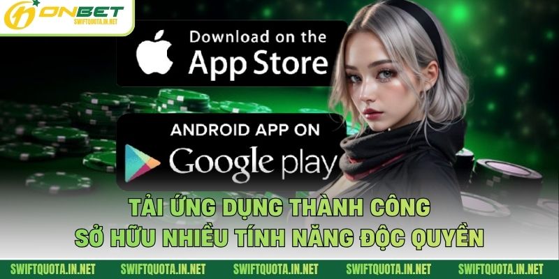Tải ứng dụng thành công sở hữu nhiều tính năng độc quyền