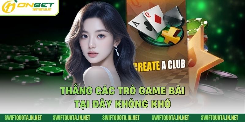 Thắng các trò game bài tại đây không khó