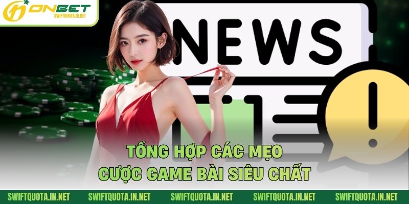 Tổng hợp các mẹo cược game bài siêu chất