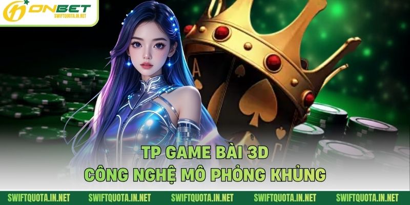 TP game bài 3D công nghệ mô phỏng khủng