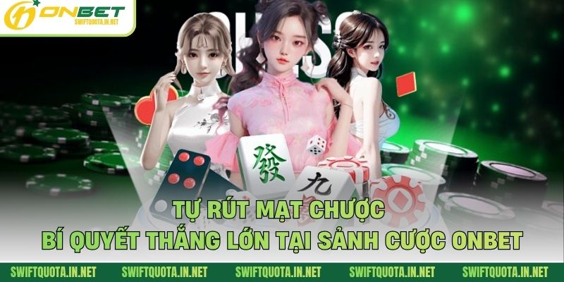 Tự Rút Mạt Chược - Bí Quyết Thắng Lớn Tại Sảnh Cược Onbet