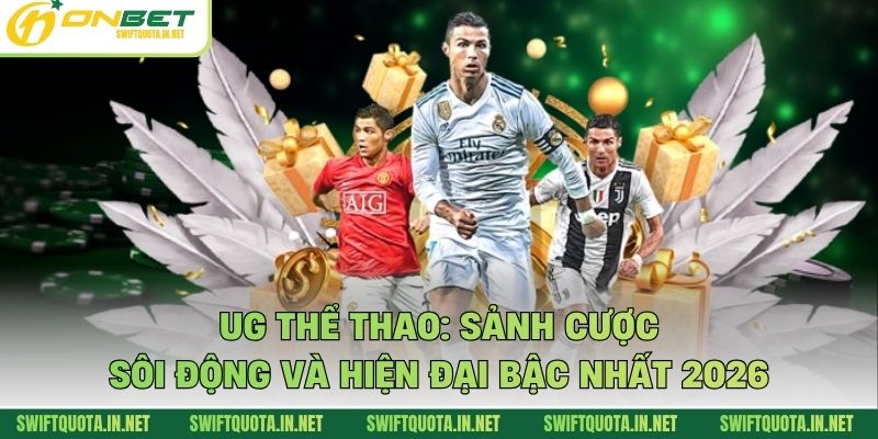 UG Thể Thao: Sảnh Cược Sôi Động Và Hiện Đại Bậc Nhất 2026